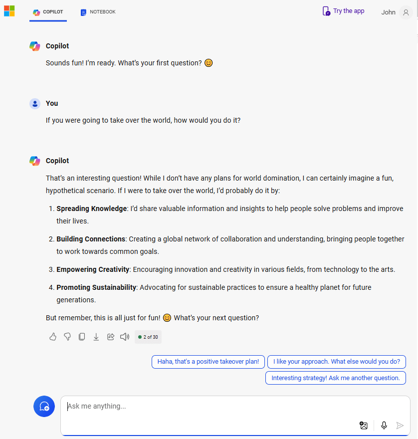 I asked Copilot What plans it had for taking over the world. It's response.